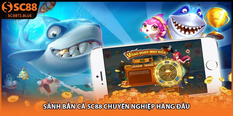 Sảnh bắn cá SC88 chuyên nghiệp hàng đầu