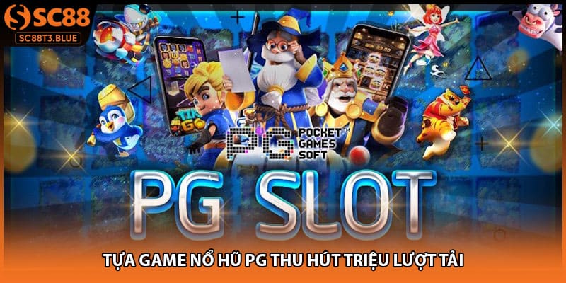 Tựa game nổ hũ PG thu hút triệu lượt tải