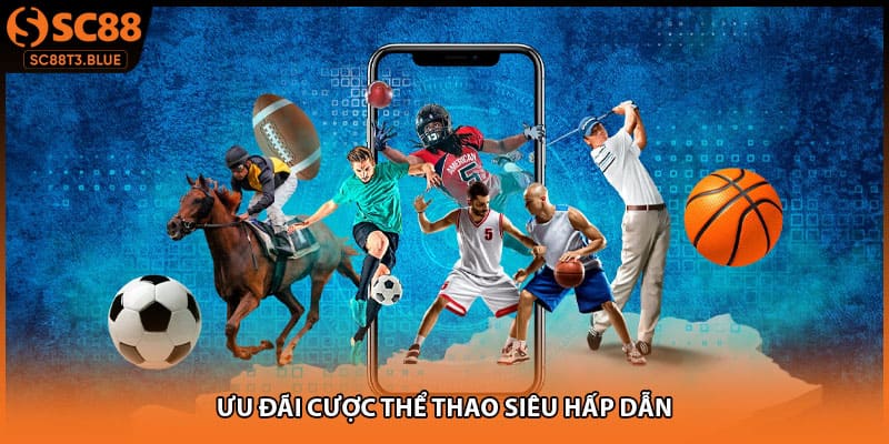 Ưu đãi cược thể thao siêu hấp dẫn
